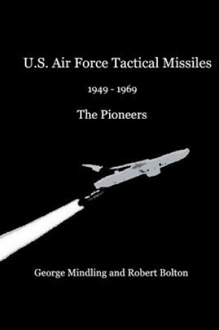 Cover of U.S. Air Force Tactical Missiles: 1946-1969: The Pioneers