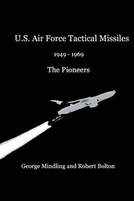 Book cover for U.S. Air Force Tactical Missiles: 1946-1969: The Pioneers