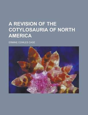 Book cover for A Revision of the Cotylosauria of North America