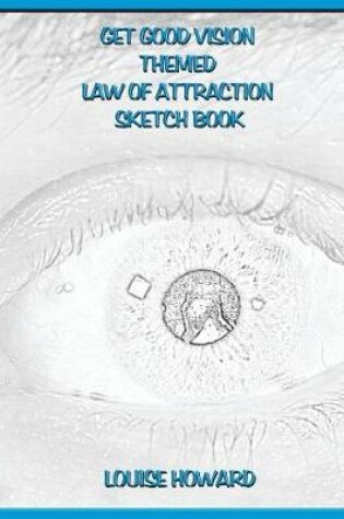 Cover of 'Get Good Vision' Themed Law of Attraction Sketch Book
