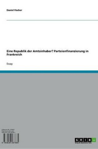 Cover of Eine Republik Der Amtsinhaber? Parteienfinanzierung in Frankreich