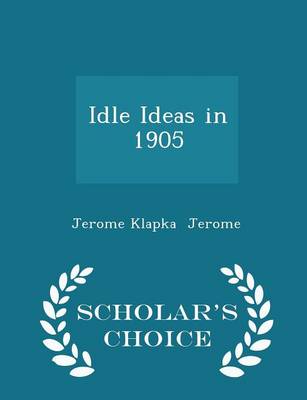 Book cover for Idle Ideas in 1905 - Scholar's Choice Edition