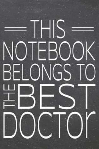 Cover of This Notebook Belongs To The Best Doctor