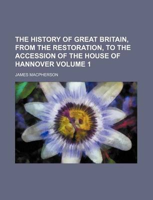 Book cover for The History of Great Britain, from the Restoration, to the Accession of the House of Hannover Volume 1