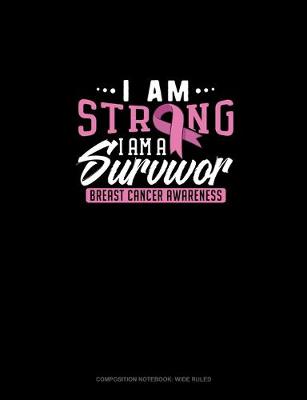 Cover of I Am Strong, I Am A Survivor Breast Cancer Awareness