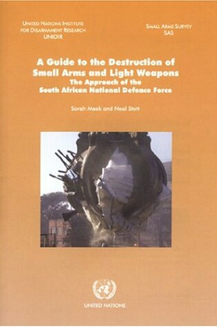 Cover of A Guide to the Destruction of Small Arms and Light Weapons,the Approach of the South African National Defence Force
