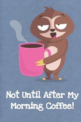 Cover of Not Until After My Coffee