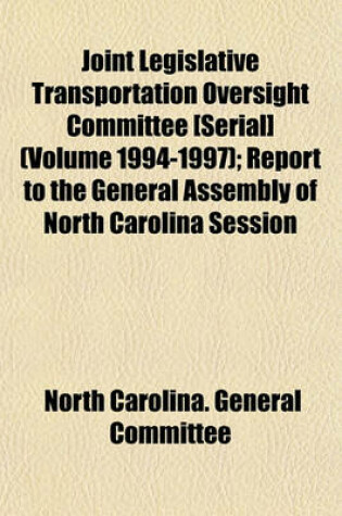 Cover of Joint Legislative Transportation Oversight Committee [Serial] (Volume 1994-1997); Report to the General Assembly of North Carolina Session