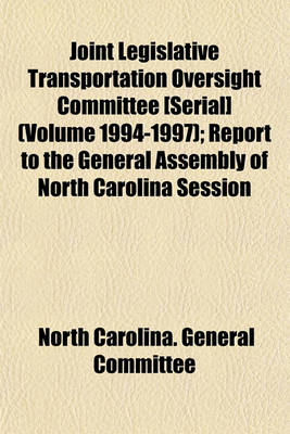 Book cover for Joint Legislative Transportation Oversight Committee [Serial] (Volume 1994-1997); Report to the General Assembly of North Carolina Session