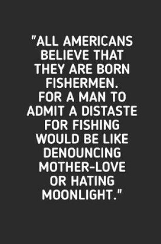 Cover of All Americans Believe That They Are Born Fishermen