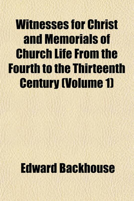 Book cover for Witnesses for Christ and Memorials of Church Life from the Fourth to the Thirteenth Century (Volume 1)