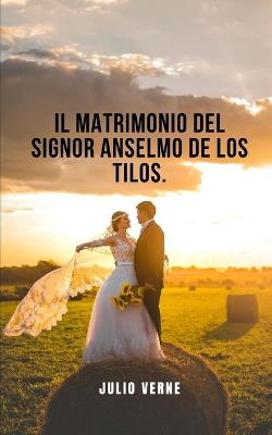Book cover for Il matrimonio del signor Anselmo de los Tilos.