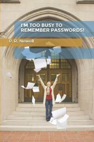 Cover of I'm Too Busy to Remember Passwords!