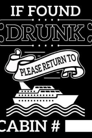 Cover of If Found Drunk Please Return to Cabin # ___