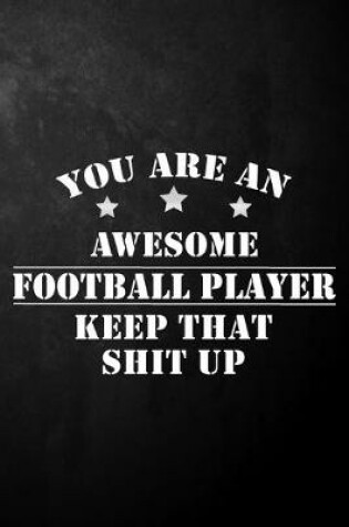 Cover of You Are An Awesome Football Player Keep That Shit Up