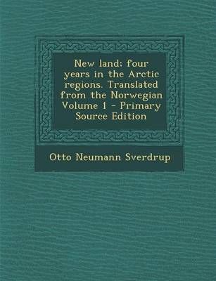 Book cover for New Land; Four Years in the Arctic Regions. Translated from the Norwegian Volume 1 - Primary Source Edition