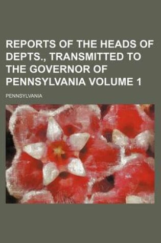Cover of Reports of the Heads of Depts., Transmitted to the Governor of Pennsylvania Volume 1