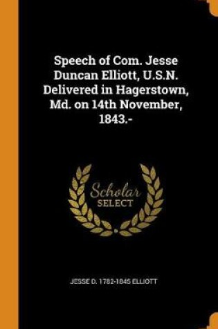 Cover of Speech of Com. Jesse Duncan Elliott, U.S.N. Delivered in Hagerstown, MD. on 14th November, 1843.-