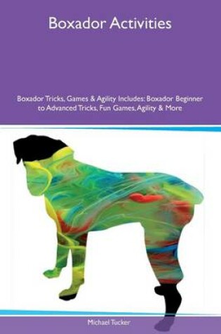 Cover of Boxador Activities Boxador Tricks, Games & Agility Includes