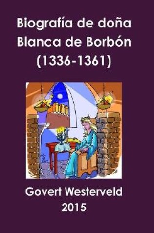 Cover of Biografia De Dona Blanca De Borbon (1336-1361)