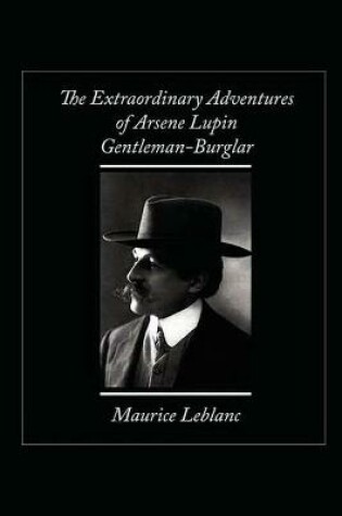 Cover of The Extraordinary Adventures of Arsene Lupin, Gentleman-Burglar Annotated and Illustrated Edition