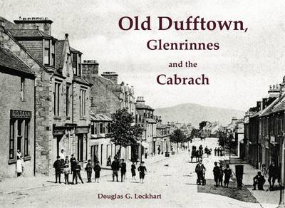 Book cover for Old Dufftown, Glenrinnes and the Cabrach