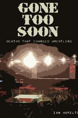 Cover of Gone Too Soon: Deaths That Changed Wrestling