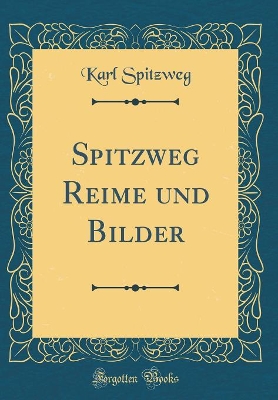 Book cover for Spitzweg Reime Und Bilder (Classic Reprint)