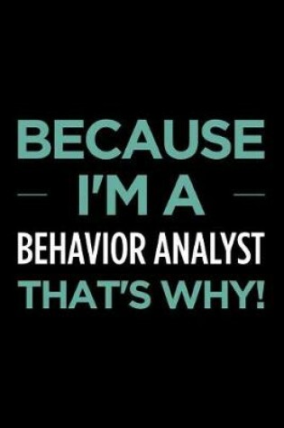 Cover of Because I'm a Behavior Analyst That's Why