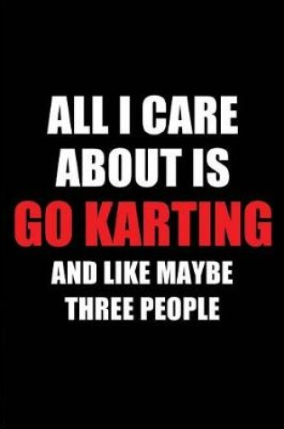 Cover of All I Care about Is Go Karting and Like Maybe Three People