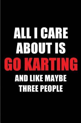 Book cover for All I Care about Is Go Karting and Like Maybe Three People