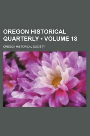 Cover of Oregon Historical Quarterly (Volume 18)