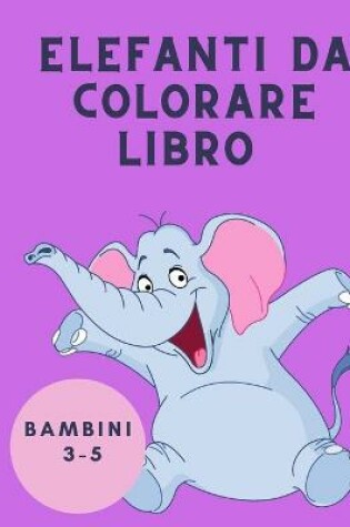 Cover of Elefanti da colorare libro bambini 3-5