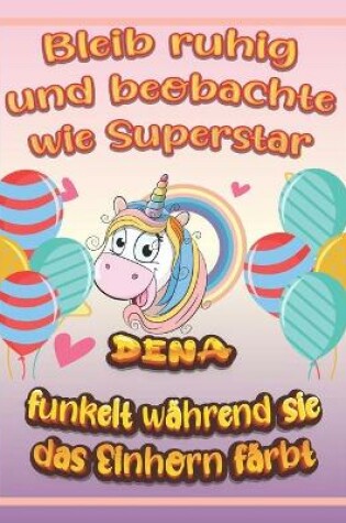 Cover of Bleib ruhig und beobachte wie Superstar Dena funkelt während sie das Einhorn färbt