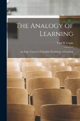 Cover of The Analogy of Learning; an Essay Toward a Thomistic Psychology of Learning