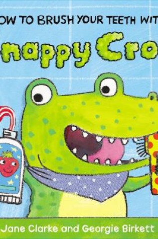 Cover of How to Brush Your Teeth with Snappy Croc