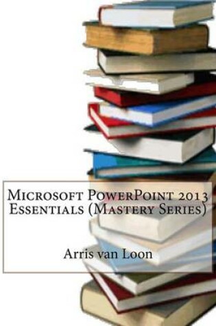 Cover of Microsoft PowerPoint 2013 Essentials (Mastery Series)