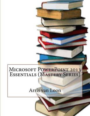 Book cover for Microsoft PowerPoint 2013 Essentials (Mastery Series)