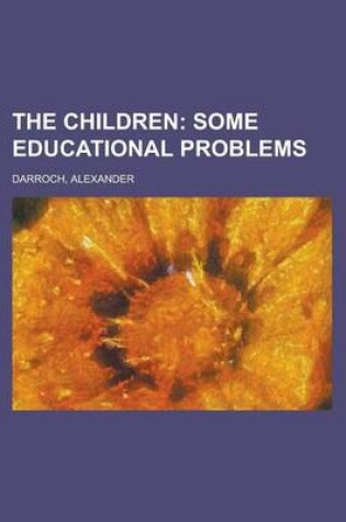 Cover of The Children; Some Educational Problems