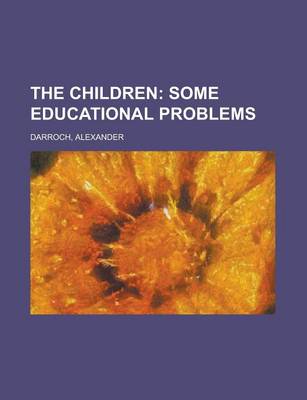 Book cover for The Children; Some Educational Problems