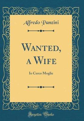 Book cover for Wanted, a Wife: Io Cerco Moglie (Classic Reprint)