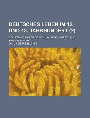 Book cover for Deutsches Leben Im 12. Und 13. Jahrhundert; Realkommentar Zu Den Volks- Und Kunstepen Und Zum Minnesang (2)