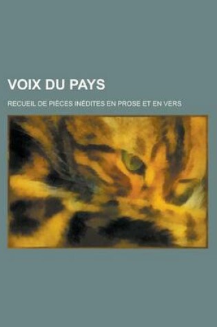 Cover of Voix Du Pays; Recueil de Pieces Inedites En Prose Et En Vers