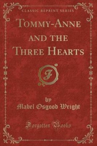 Cover of Tommy-Anne and the Three Hearts (Classic Reprint)