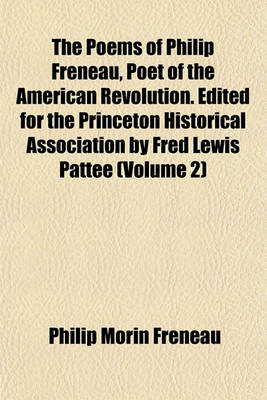 Book cover for The Poems of Philip Freneau, Poet of the American Revolution. Edited for the Princeton Historical Association by Fred Lewis Pattee (Volume 2)