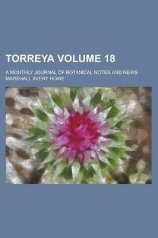 Cover of Torreya; A Monthly Journal of Botanical Notes and News Volume 18