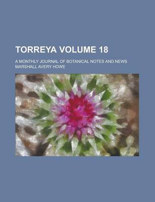 Book cover for Torreya; A Monthly Journal of Botanical Notes and News Volume 18