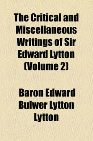 Cover of The Critical and Miscellaneous Writings of Sir Edward Lytton (Volume 2)