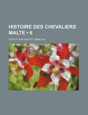 Book cover for Histoire Des Chevaliers Malte (6)