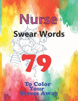 Book cover for Nurse Swear Words 79 To color your stress away